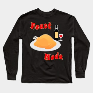 Turkey, wine bottle and glass with tagline: Feast Mode Long Sleeve T-Shirt